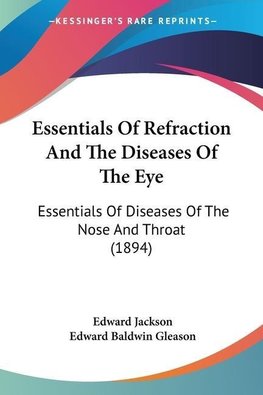 Essentials Of Refraction And The Diseases Of The Eye