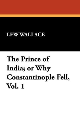 The Prince of India; or Why Constantinople Fell, Vol. 1