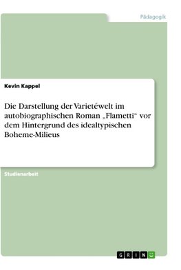 Die Darstellung der Varietéwelt im autobiographischen  Roman "Flametti"  vor dem Hintergrund des idealtypischen Boheme-Milieus