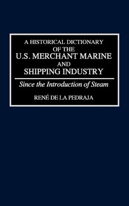 A Historical Dictionary of the U.S. Merchant Marine and Shipping Industry