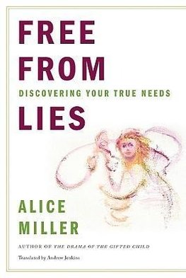 Miller, A: Free From Lies - Discovering Your True Needs