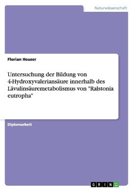 Untersuchung der Bildung von 4-Hydroxyvaleriansäure innerhalb des Lävulinsäuremetabolismus von "Ralstonia eutropha"