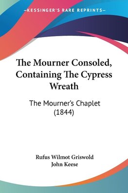 The Mourner Consoled, Containing The Cypress Wreath