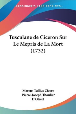 Tusculane de Ciceron Sur Le Mepris de La Mort (1732)