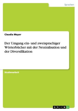 Der Umgang ein- und zweisprachiger Wörterbücher mit der Neutralisation und der Diversifikation