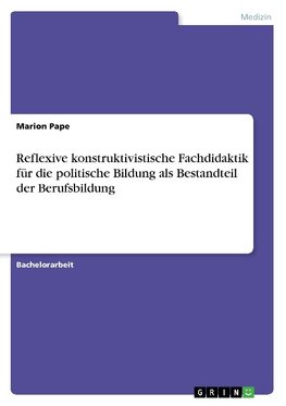 Reflexive konstruktivistische Fachdidaktik für die politische Bildung als Bestandteil der Berufsbildung