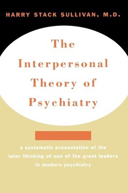 Interpersonal Theory of Psychiatry the Interpersonal Theory of Psychiatry