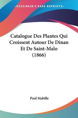 Catalogue Des Plantes Qui Croissent Autour De Dinan Et De Saint-Malo (1866)