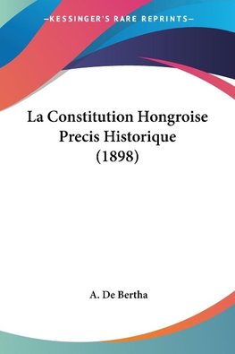 La Constitution Hongroise Precis Historique (1898)