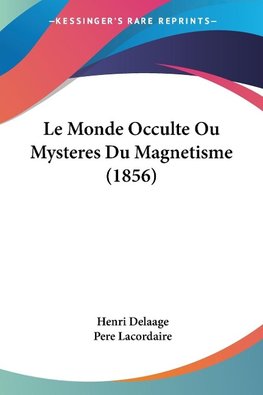 Le Monde Occulte Ou Mysteres Du Magnetisme (1856)