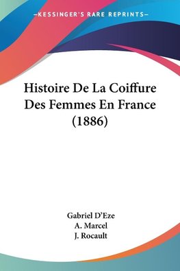 Histoire De La Coiffure Des Femmes En France (1886)