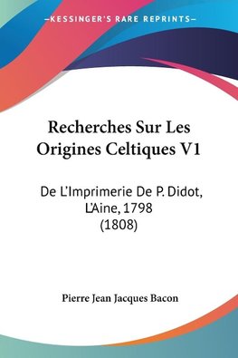 Recherches Sur Les Origines Celtiques V1