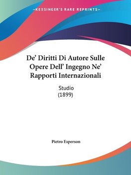 De' Diritti Di Autore Sulle Opere Dell' Ingegno Ne' Rapporti Internazionali