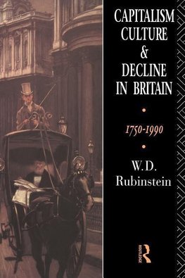 Rubinstein, W: Capitalism, Culture and Decline in Britain