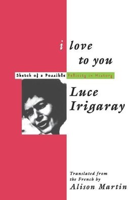 Irigaray, L: I Love to You