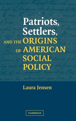 Patriots, Settlers, and the Origins of American Social Policy