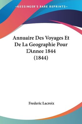 Annuaire Des Voyages Et De La Geographie Pour L'Annee 1844 (1844)