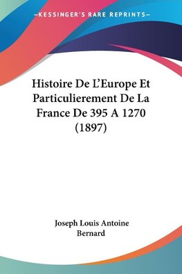 Histoire De L'Europe Et Particulierement De La France De 395 A 1270 (1897)