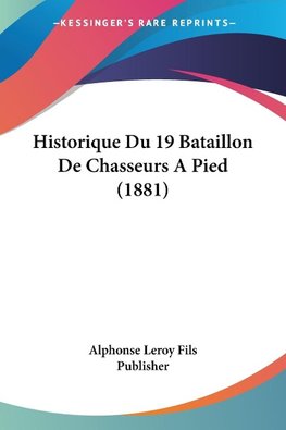 Historique Du 19 Bataillon De Chasseurs A Pied (1881)