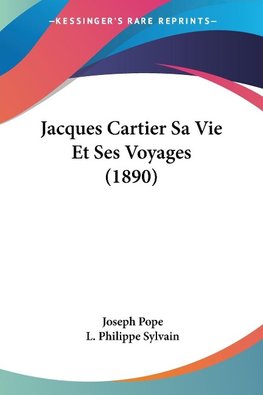 Jacques Cartier Sa Vie Et Ses Voyages (1890)