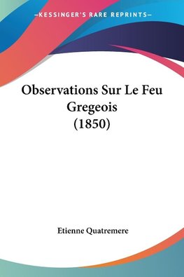 Observations Sur Le Feu Gregeois (1850)