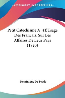 Petit Catechisme AL'Usage Des Francais, Sur Les Affaires De Leur Pays (1820)