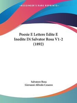 Poesie E Lettere Edite E Inedite Di Salvator Rosa V1-2 (1892)