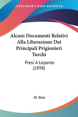 Alcuni Documenti Relativi Alla Liberazione Dei Principali Prigionieri Turchi