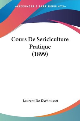 Cours De Sericiculture Pratique (1899)