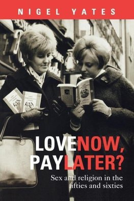 Love Now, Pay Later? - Sex and Religion and the Fifties and Sixties