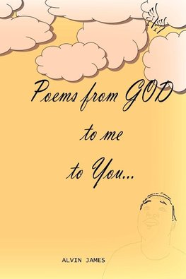 Poems From GOD to me to You...