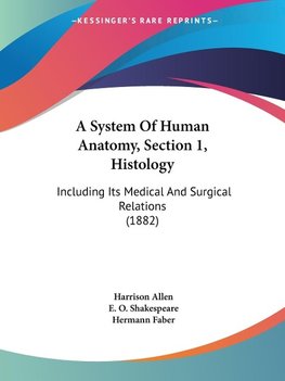 A System Of Human Anatomy, Section 1, Histology