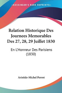 Relation Historique Des Journees Memorables Des 27, 28, 29 Juillet 1830