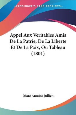 Appel Aux Veritables Amis De La Patrie, De La Liberte Et De La Paix, Ou Tableau (1801)