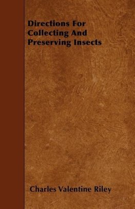 Directions For Collecting and Preserving Insects