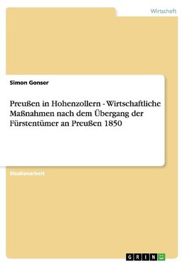 Preußen in Hohenzollern - Wirtschaftliche Maßnahmen nach dem Übergang der Fürstentümer an Preußen 1850