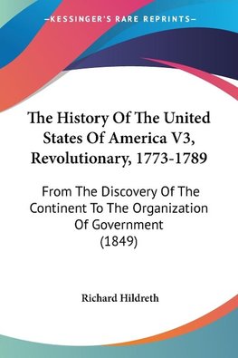 The History Of The United States Of America V3, Revolutionary, 1773-1789