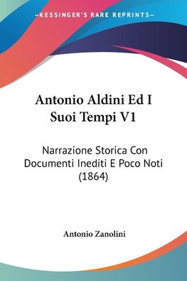 Antonio Aldini Ed I Suoi Tempi V1