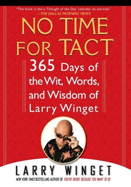 No Time for Tact: 365 Days of the Wit, Words, and Wisdom of Larry Winget