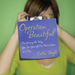 Operation Beautiful: Transforming the Way You See Yourself One Post-It Note at Atime