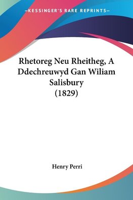 Rhetoreg Neu Rheitheg, A Ddechreuwyd Gan Wiliam Salisbury (1829)