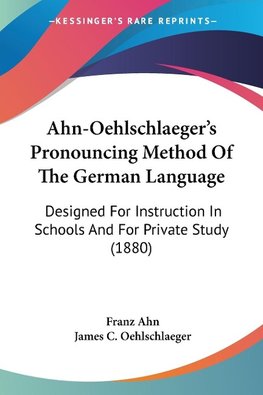 Ahn-Oehlschlaeger's Pronouncing Method Of The German Language