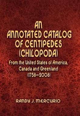 An Annotated Catalog of Centipedes (Chilopoda) From the United States of America, Canada and Greenland (1758-2008)