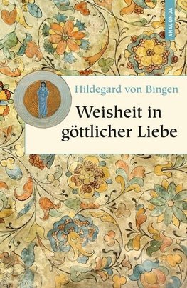 Bingen: Weisheit in göttlicher Liebe