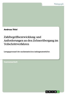 Zahlbegriffsentwicklung und Anforderungen an den Zehnerübergang im Teilschrittverfahren