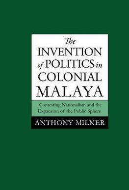 The Invention of Politics in Colonial Malaya