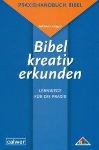 Bibel kreativ erkunden - Lernwege für die Praxis