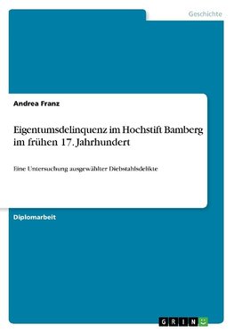 Eigentumsdelinquenz im Hochstift Bamberg im frühen 17. Jahrhundert