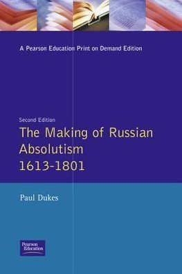 Dukes, P: MAKING OF RUSSIAN ABSOLUTISM 1