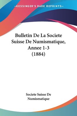 Bulletin De La Societe Suisse De Numismatique, Annee 1-3 (1884)